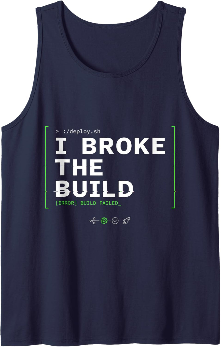 I Broke The Build Coding Developer Programmer |- Tank Top - Navy Blue