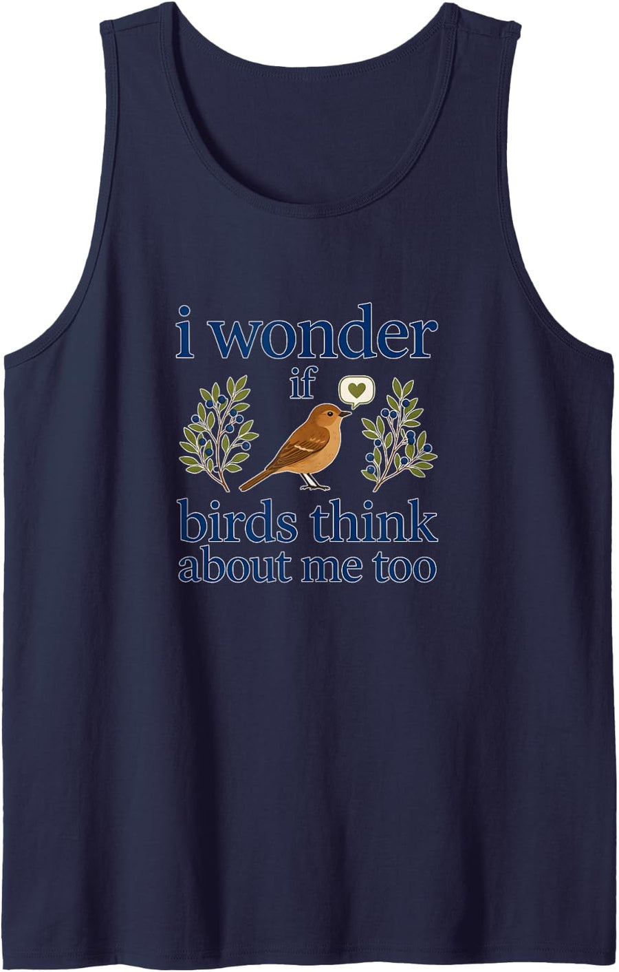 I Wonder If Birds Think About Me Too Love Bird Watching Tank Top - Navy Blue
