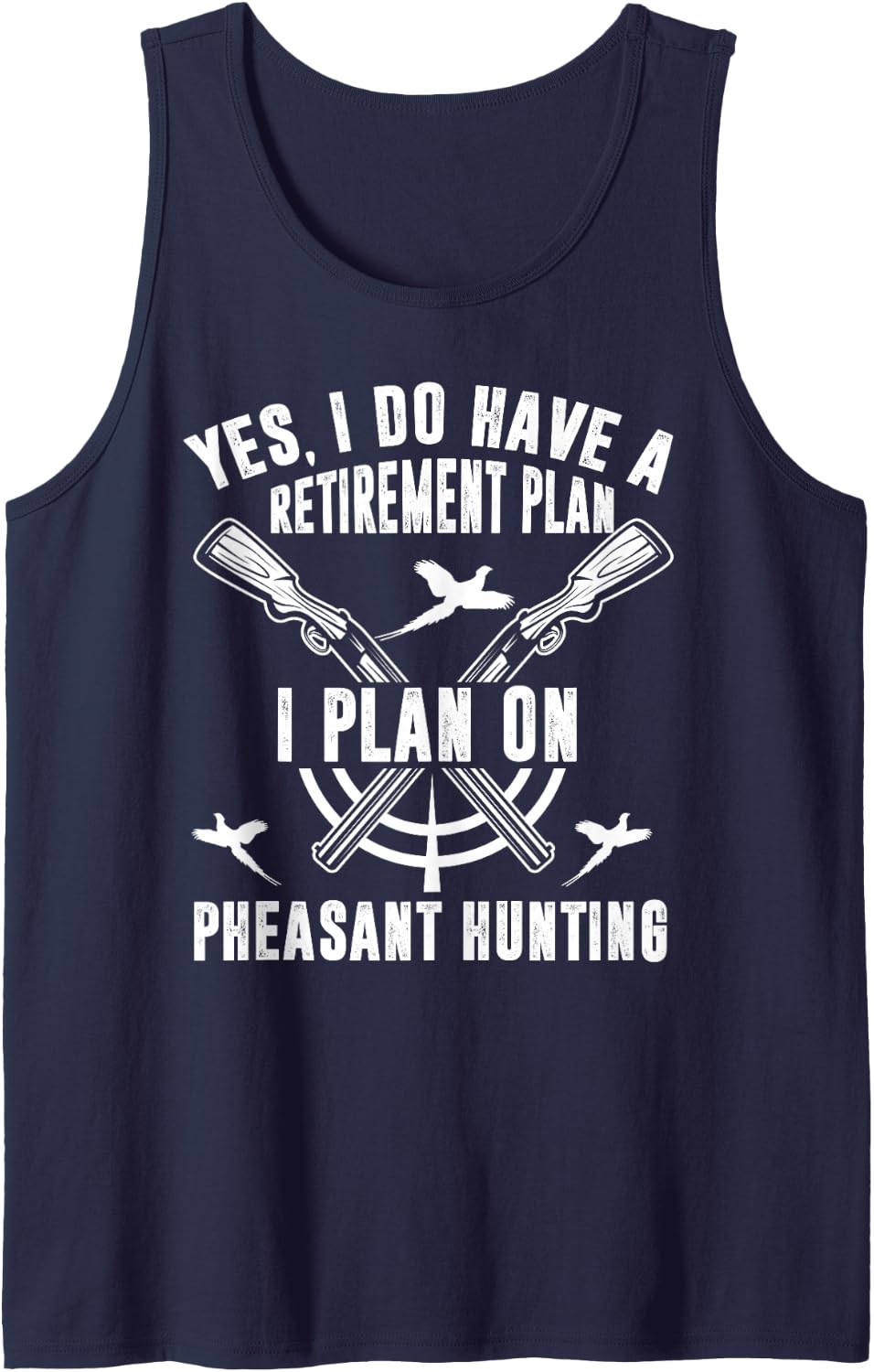 Yes, I Do Have A Retirement Plan I Plan On Pheasant Hunting Sleeveless Tank Top - Navy Blue
