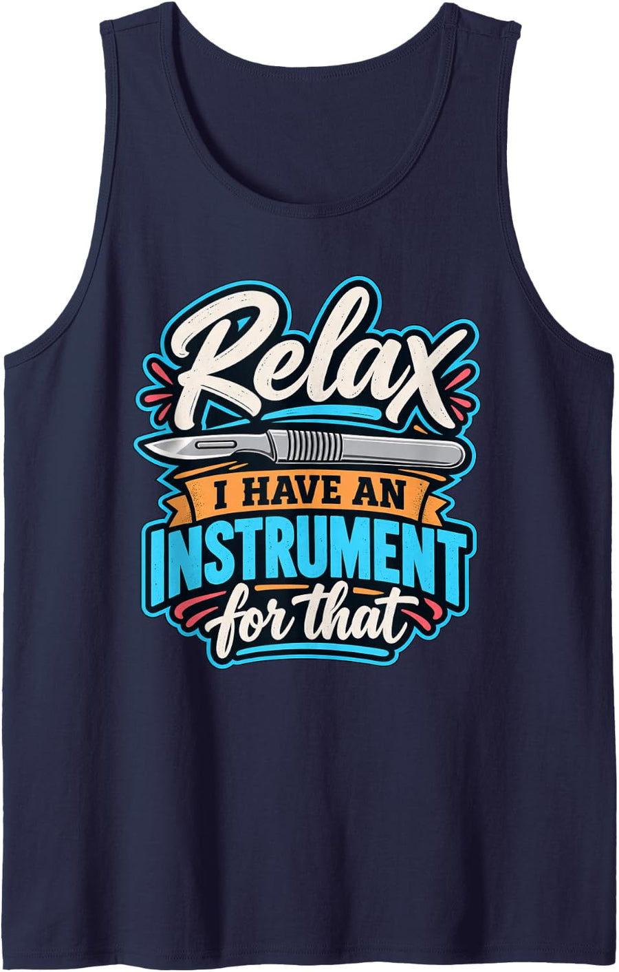 Relax I Have an Instrument for that Funny Surgical Tech Sleeveless Tank Top - Navy Blue
