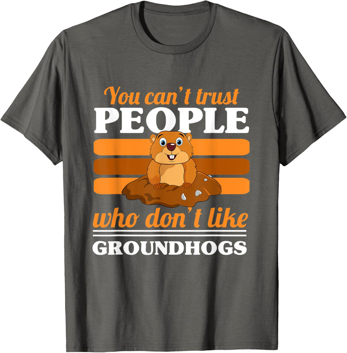 You Can't Trust People Who Don't Like Groundhogs Day T-Shirt - Asphalt Grey