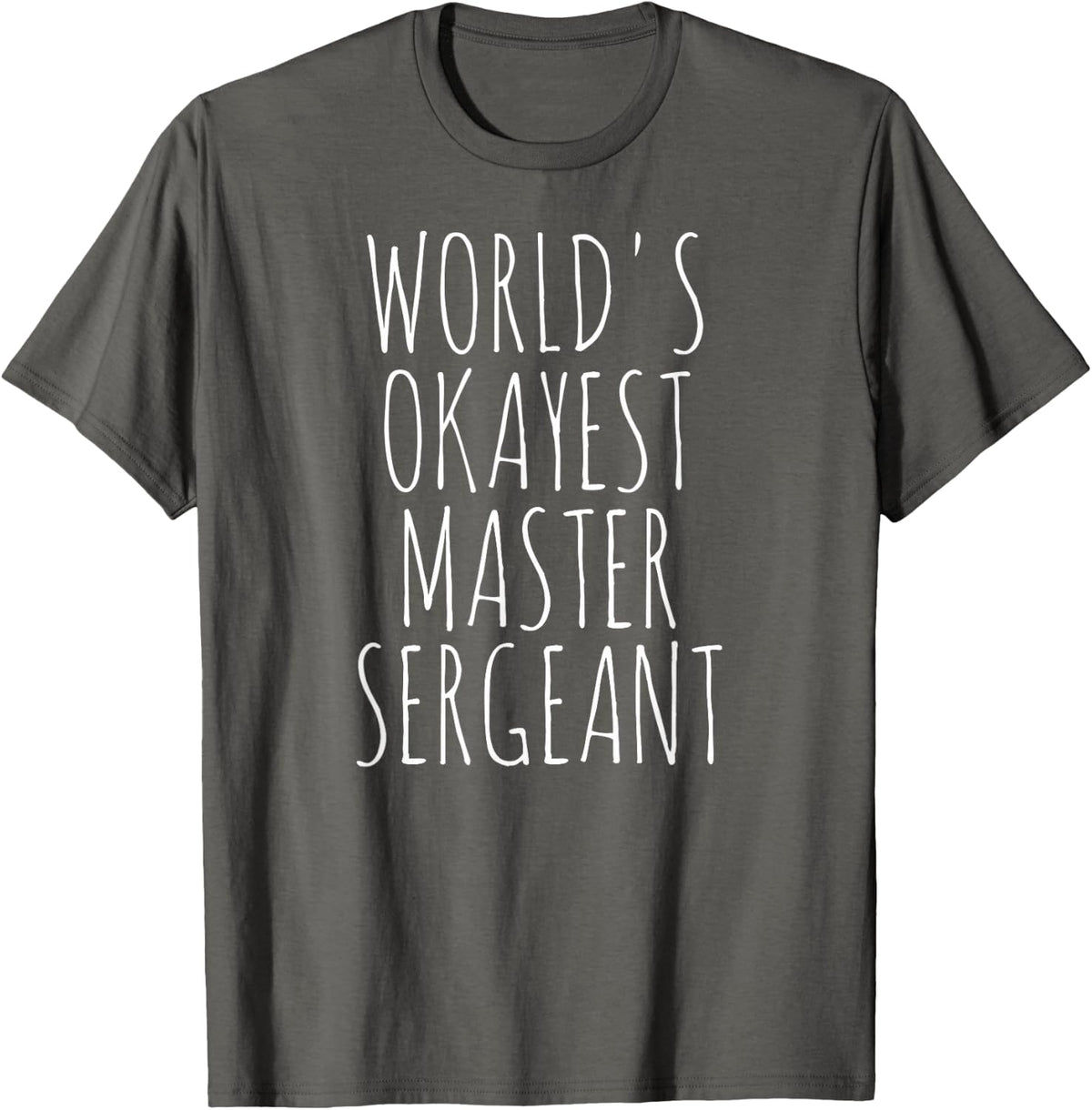 Master Sergeant Sarcastic World's Okayest MSgt Master Sgt T-Shirt - Asphalt Grey