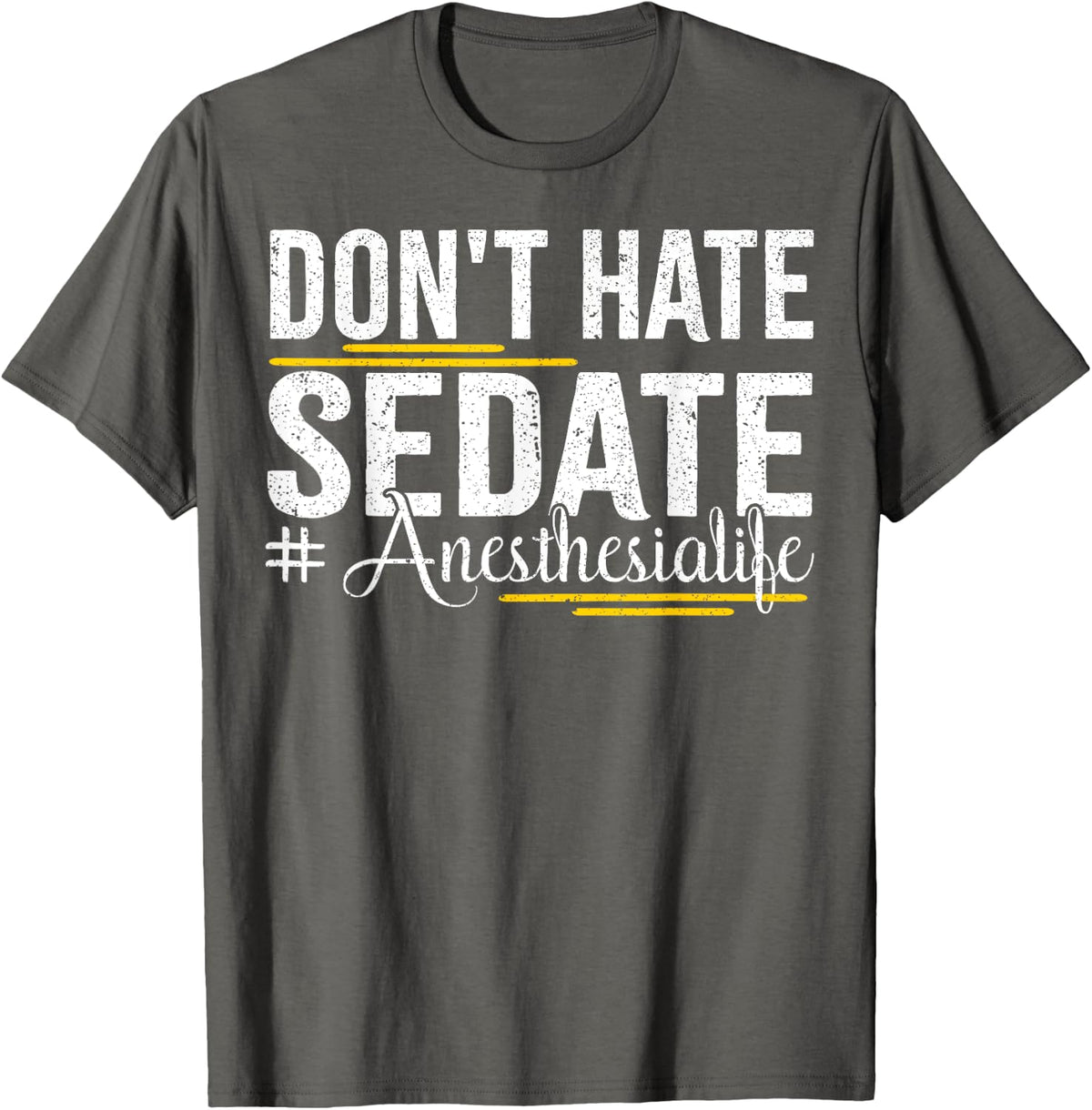 Don't Hate Sedate Life for Anesthesia CRNA and ICU Propofol T-Shirt - Asphalt Grey