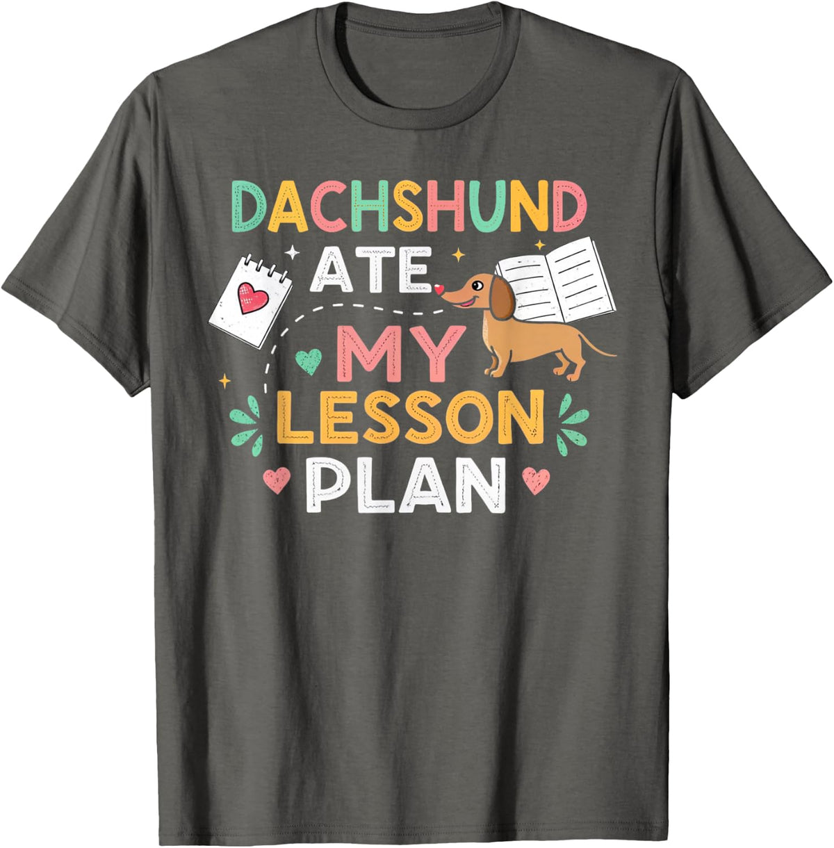 Dachshund Ate My Lesson Plan Funny Teacher Humor Pet Owner T-Shirt - Asphalt Grey