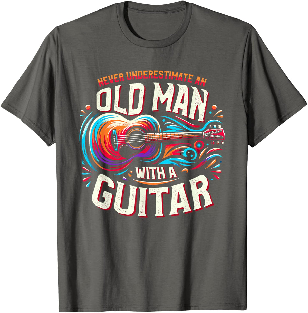 Never Underestimate An Old Man With A Guitar Guitarist T-Shirt - Asphalt Grey