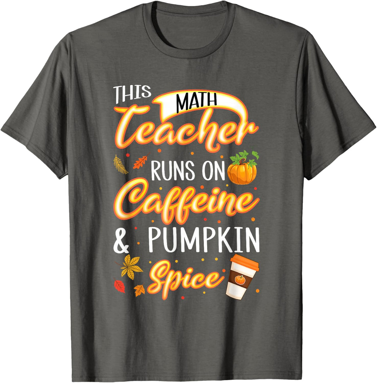 Fall Season Math Teacher Caffeine Pumpkin Spice Latte Coffee T-Shirt - Asphalt Grey