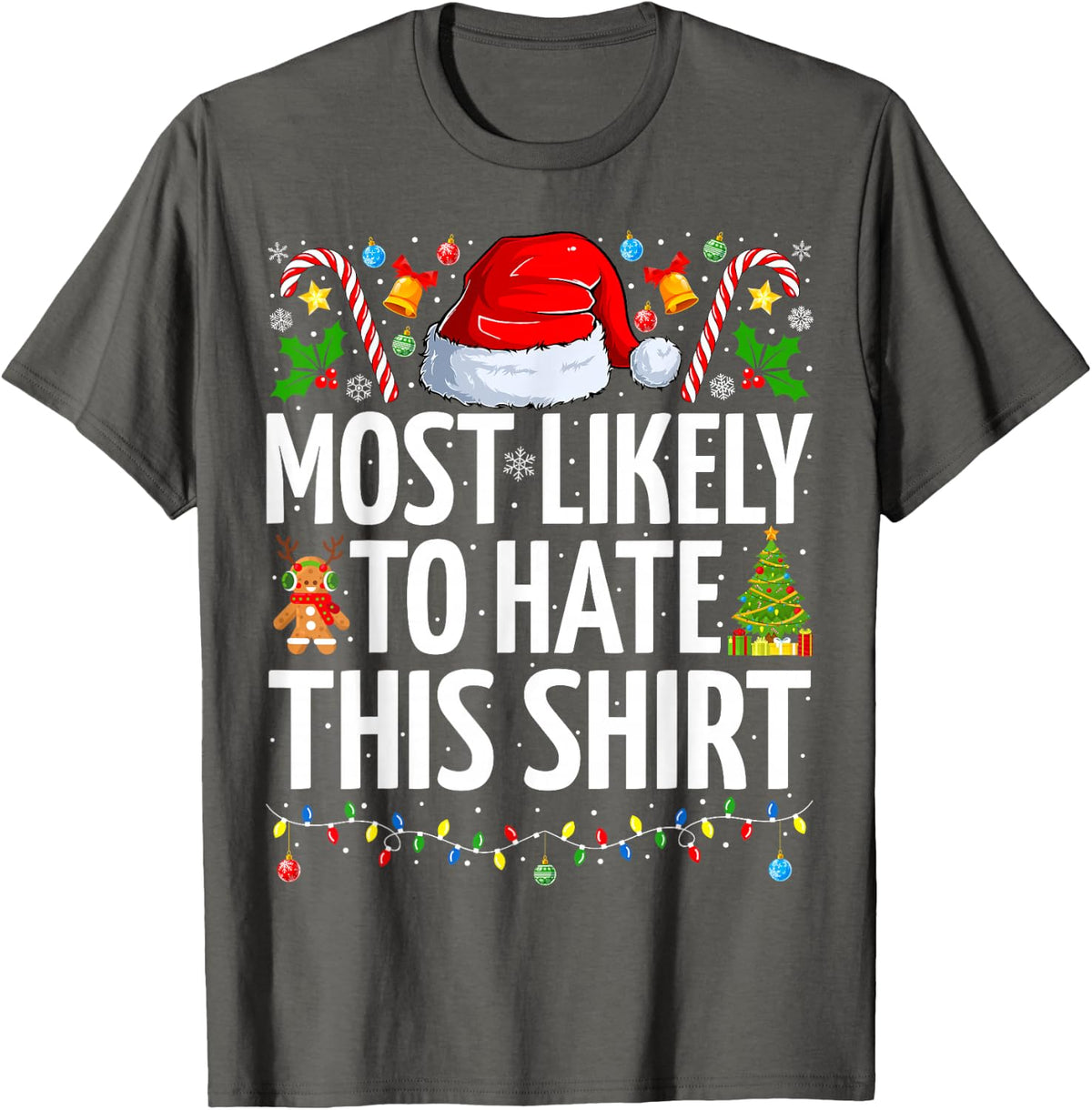 Most Likely To Hate This Shirt Xmas Funny Family Christmas T-Shirt - Asphalt Grey