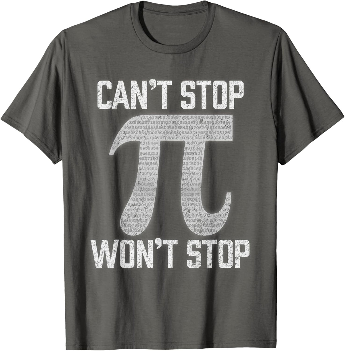 Pi Can't Stop Won't Stop Pi Day 3.14 Funny Math Geek T-Shirt - Asphalt Grey