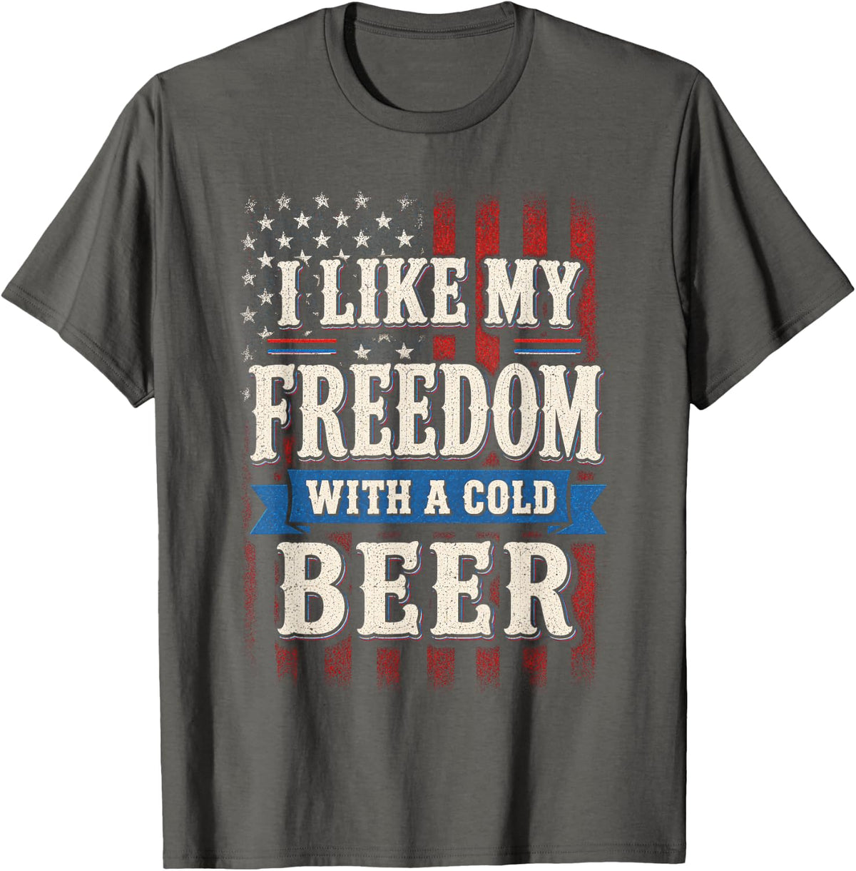 4th of July Funny I Like My Freedom with A Cold Beer T-Shirt - Asphalt Grey