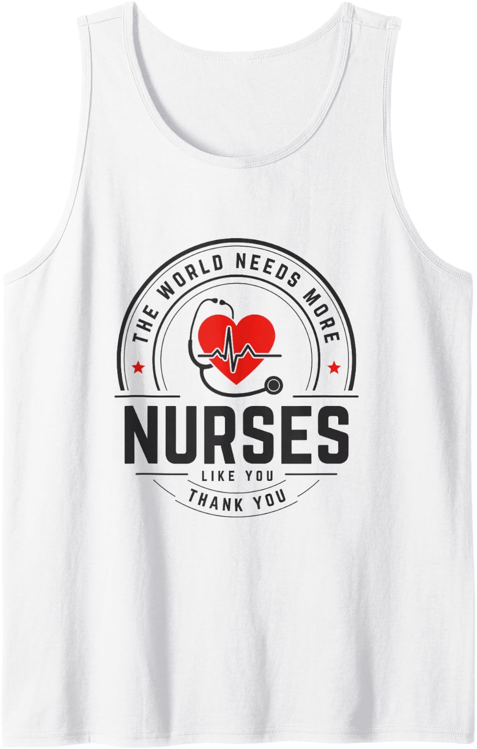 The World Needs More Nurses Like You, Nurse Appreciation Sleeveless Tank Top - White