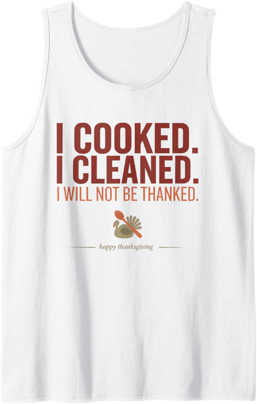 Funny Thanksgiving Mom Saying I Cooked I Cleaned Sleeveless Tank Top - White