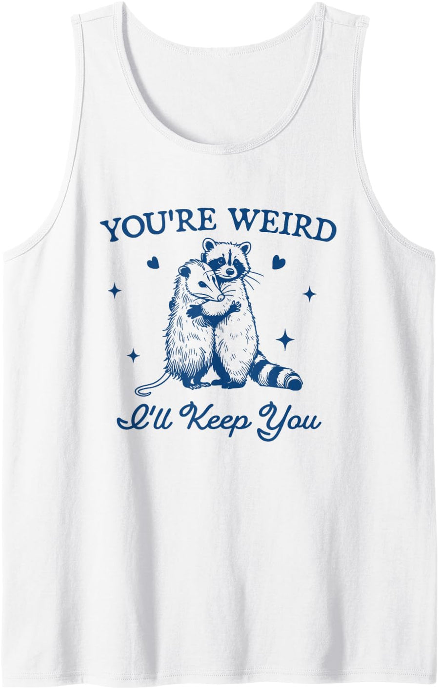You're Weird I'll Keep You Funny Raccoon Opossum Sleeveless Tank Top - White