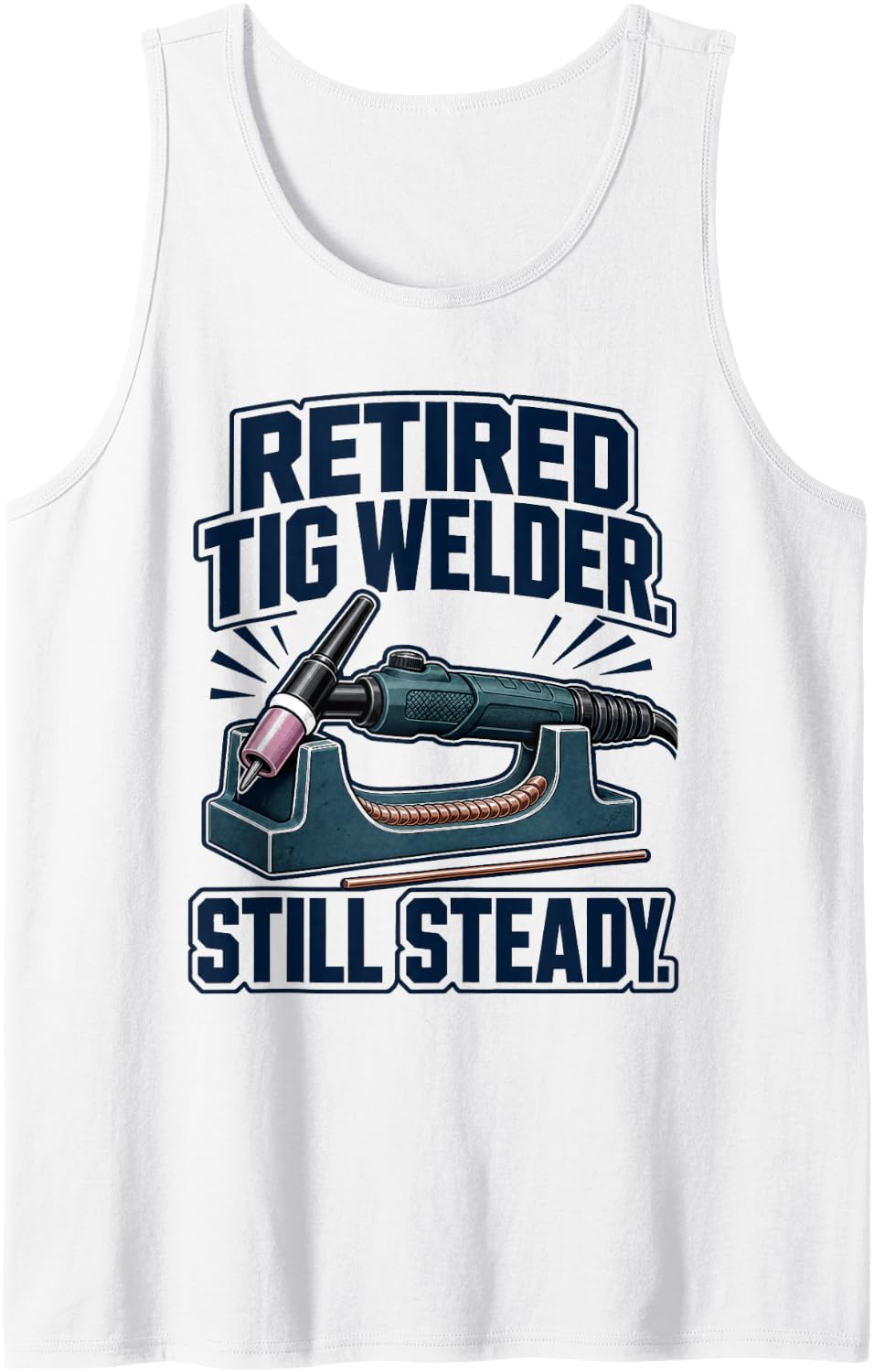Retired TIG Welder Still Steady Arc Welding Sleeveless Tank Top - White