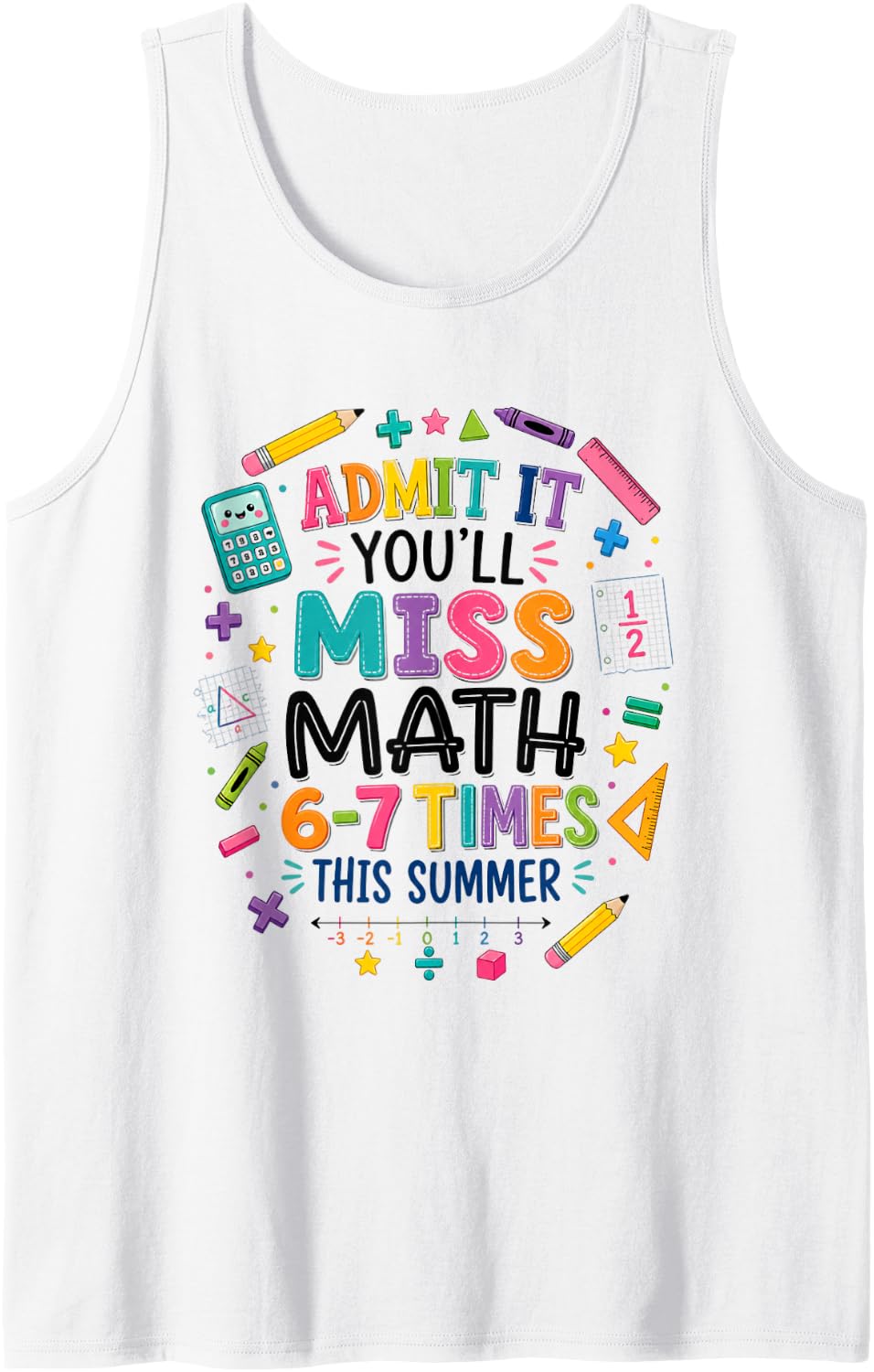 Admit It You'll Miss Math 6-7 Times This Summer 67 Teacher Sleeveless Tank Top - White