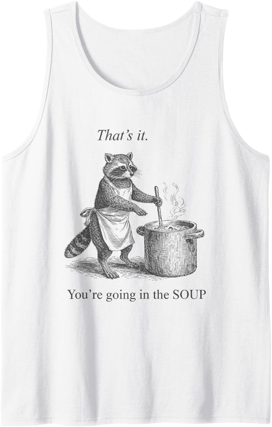 Raccoon That's it You're Going in the Soup Funny Sleeveless Tank Top - White