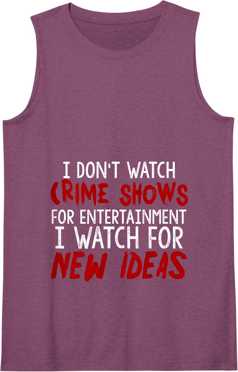 I Don't Watch Crime Shows For Entertainment I Watch For Tank Top - Purple