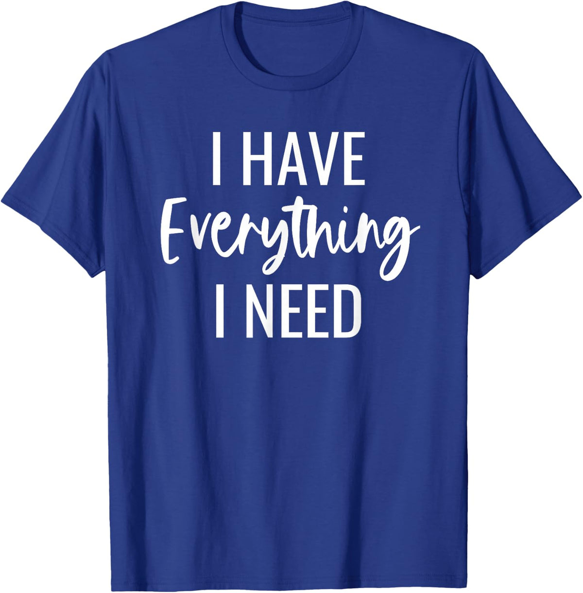 I Have Everything I Need I Am Everything Matching Couples T-Shirt - Royal Blue