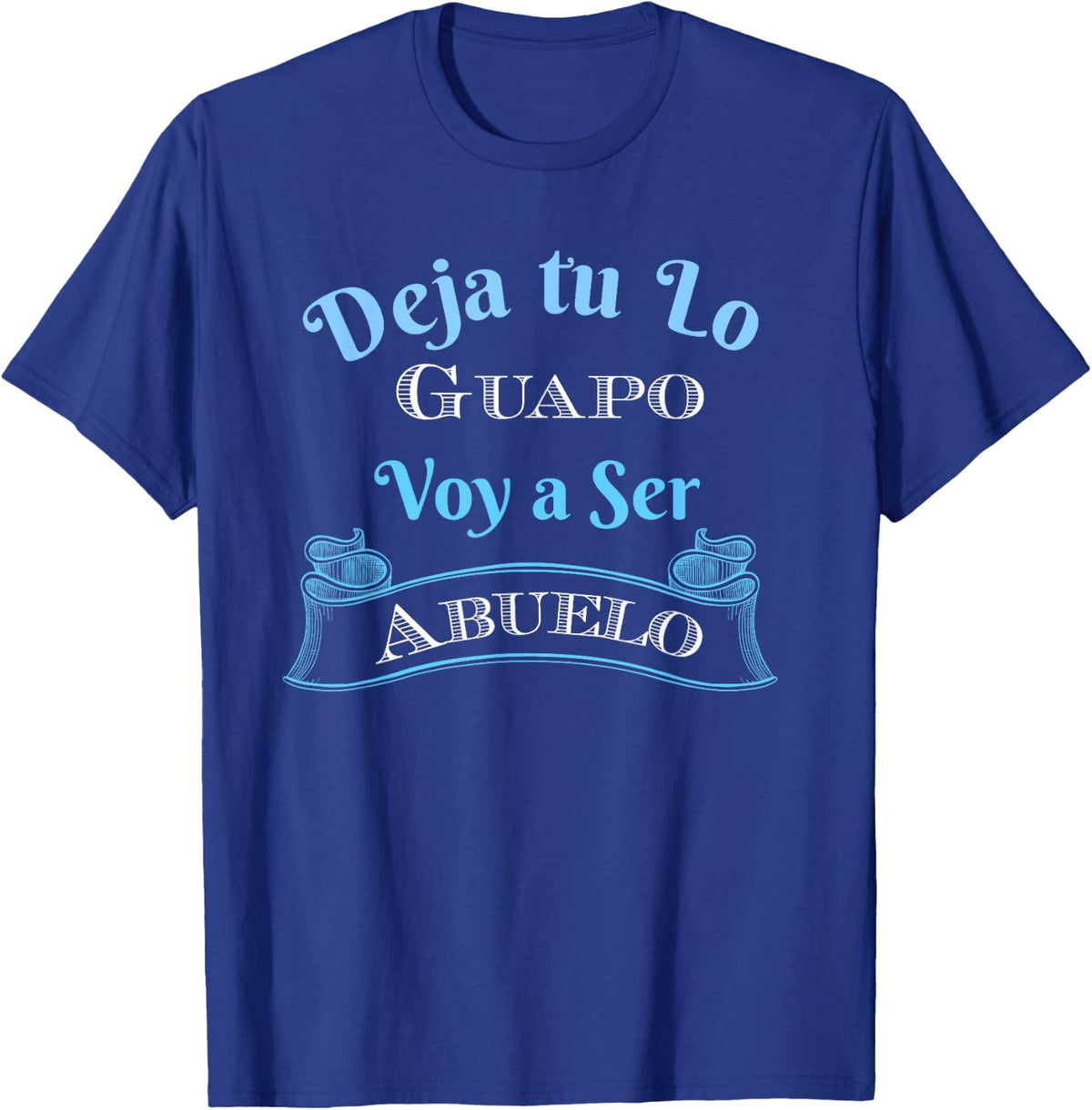 Deja Tu Lo Guapo Voy A Ser Abuelo - Anuncia Embarazo T-Shirt - Royal Blue