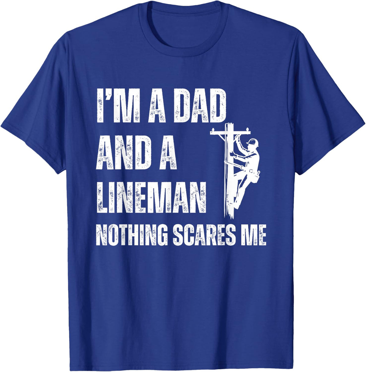 Dad Lineman Nothing Scares Me, Linemen, Electrician T-Shirt - Royal Blue