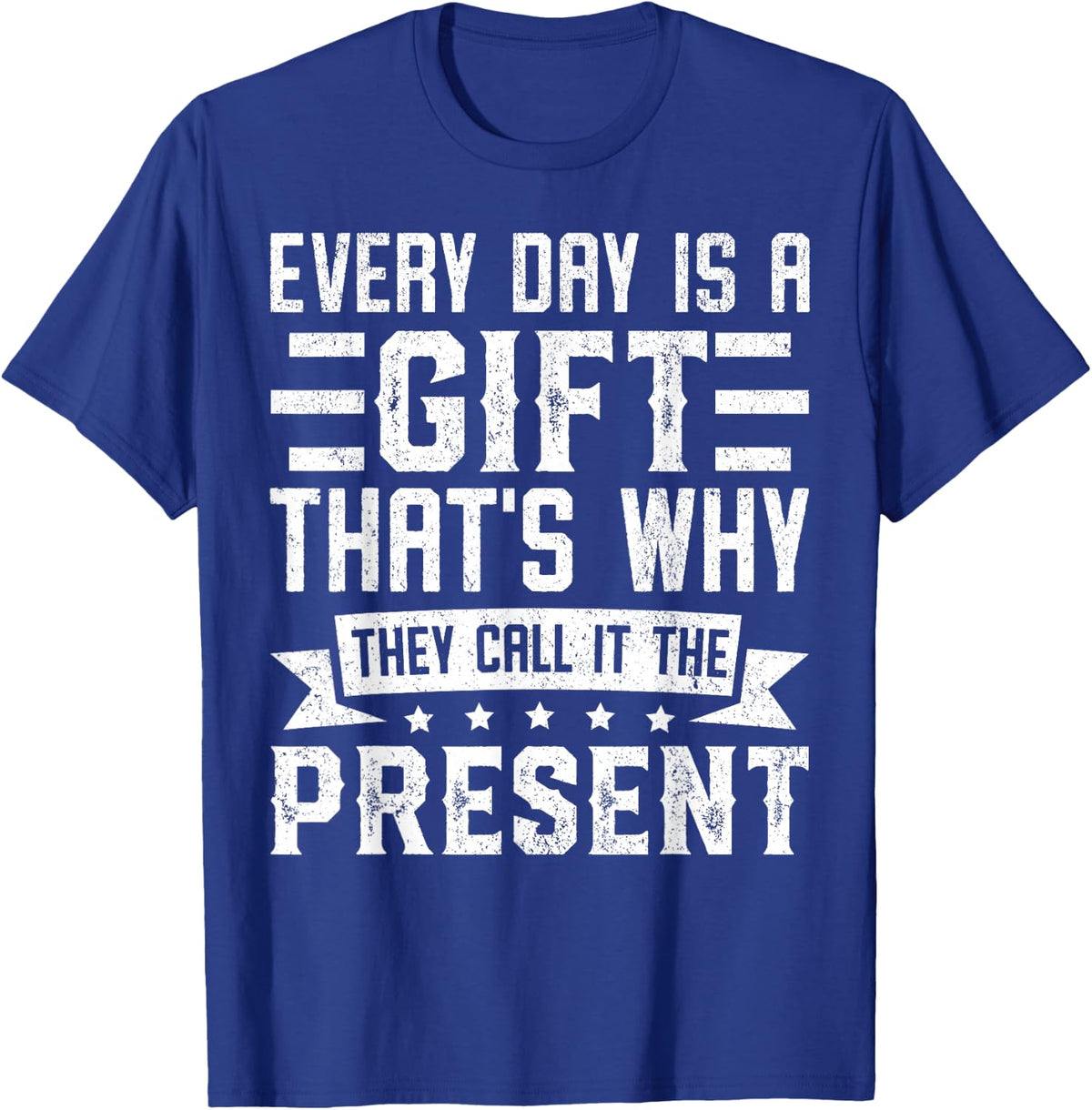 Every Day Is a Gift That’s Why They Call It the Present T-Shirt - Royal Blue