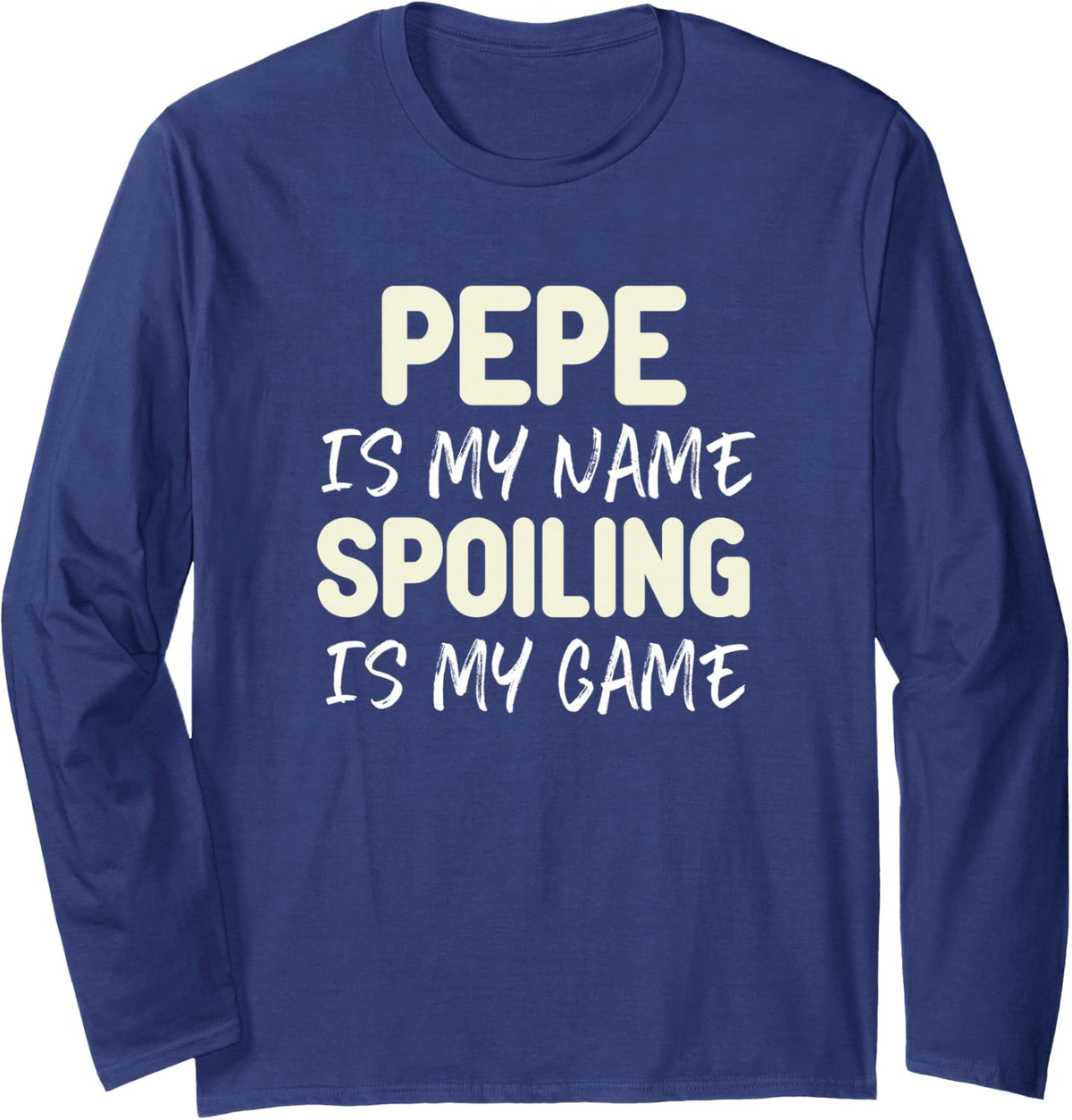 Pepe is My Name Spoiling is My Game Funny Long Sleeve T-Shirt - Adult Unisex Navy Blue