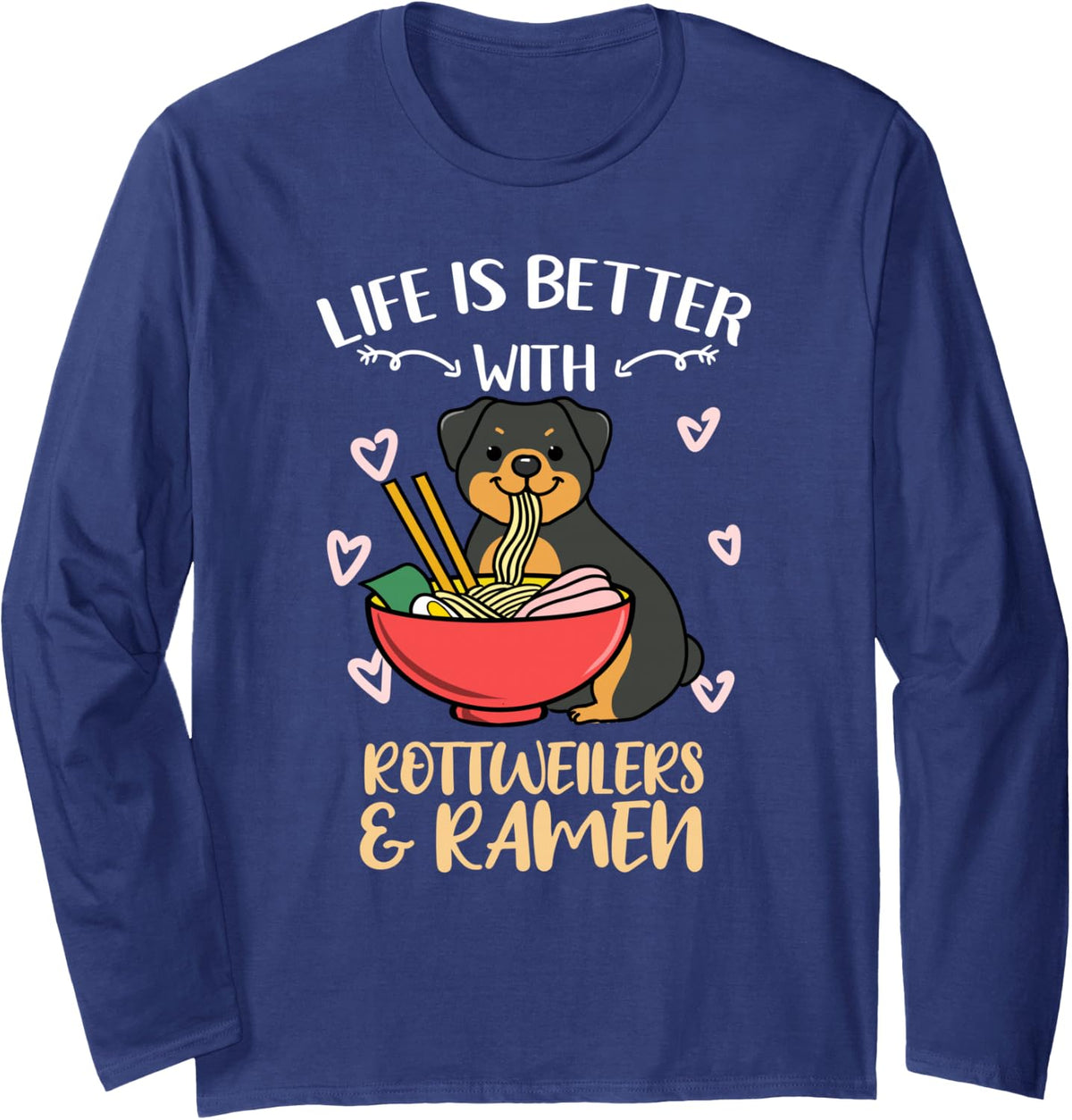 Life is Better with Rottweilers and Ramen Long Sleeve T-Shirt - Adult Unisex Navy Blue