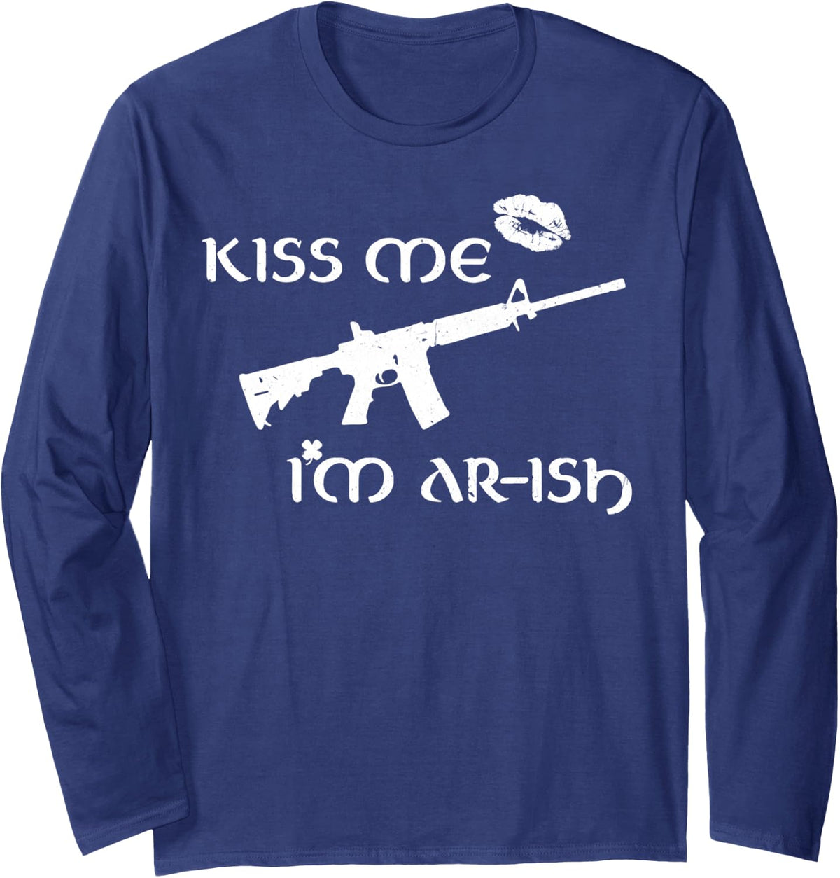 AR-15 Kis Me I'm Ar_Ish Long Sleeve T-Shirt - Adult Unisex Navy Blue