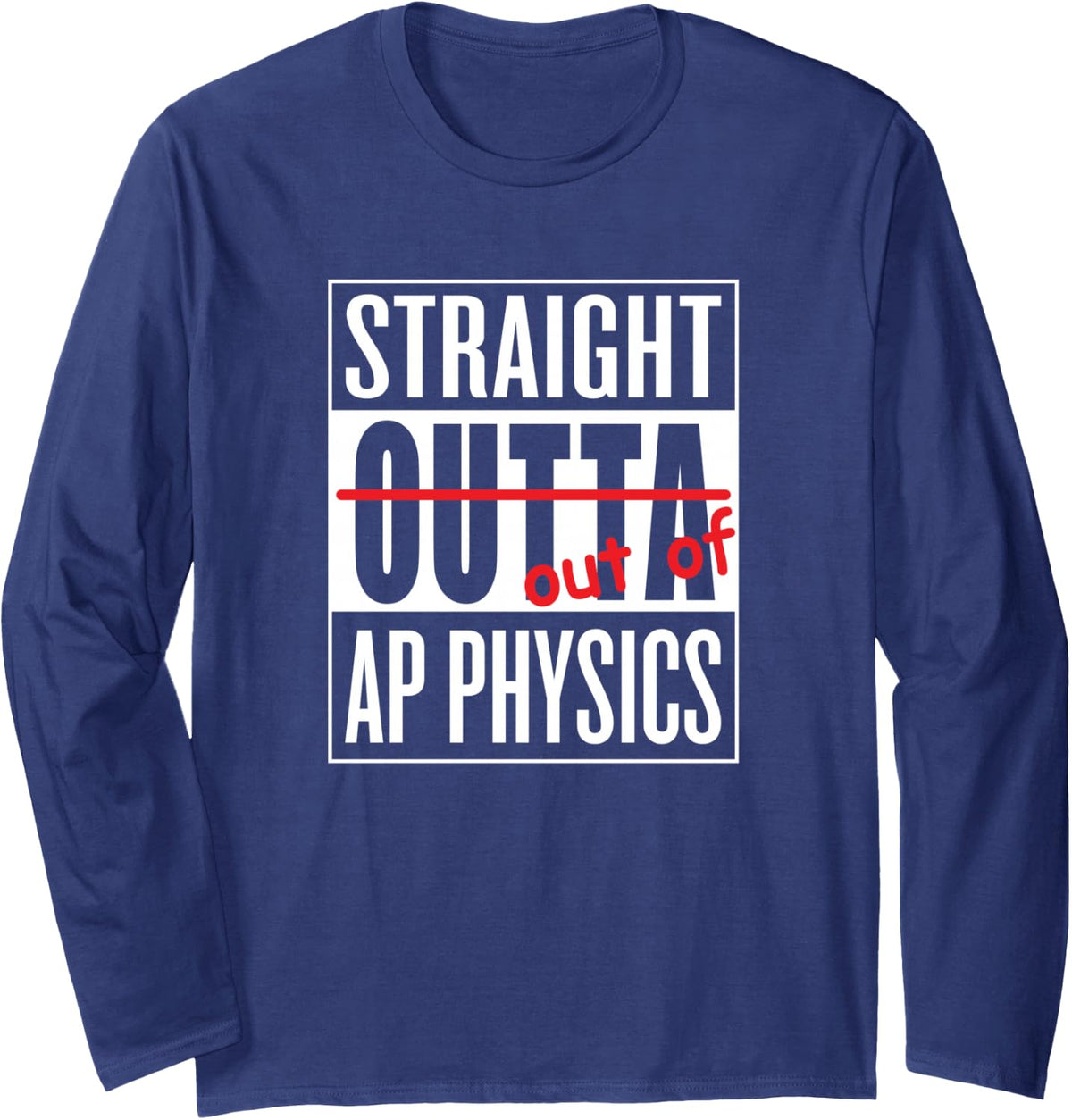 Straight Outta AP Physics Funny Teacher Student Long Sleeve T-Shirt - Adult Unisex Navy Blue