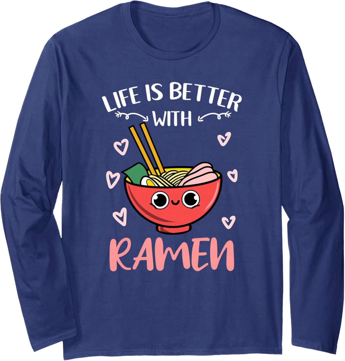 Life is Better with Ramen Kawaii Long Sleeve T-Shirt - Adult Unisex Navy Blue