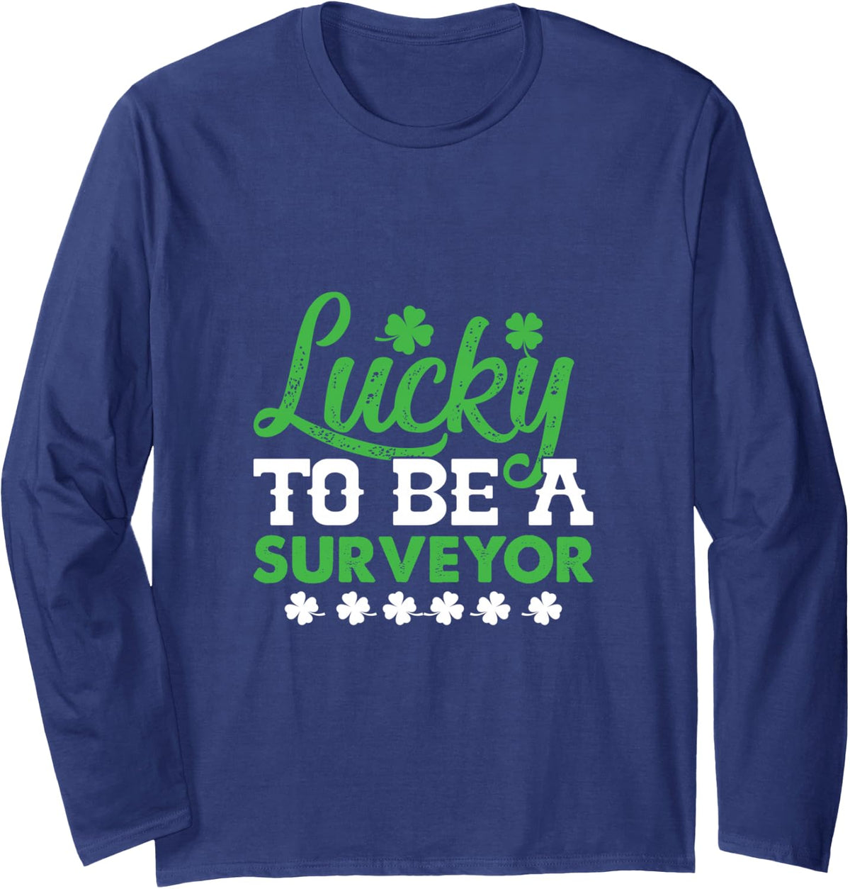 Lucky to Be A Surveyor St Patricks Day Irish Shamrock Long Sleeve T-Shirt - Adult Unisex Navy Blue