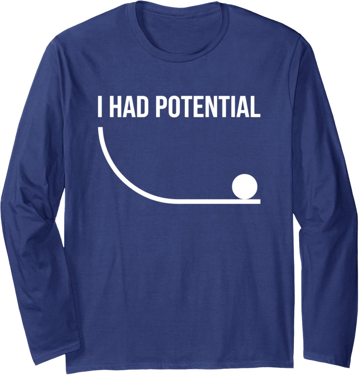 I Had Potential Funny Physics Science Humor Long Sleeve T-Shirt - Adult Unisex Navy Blue