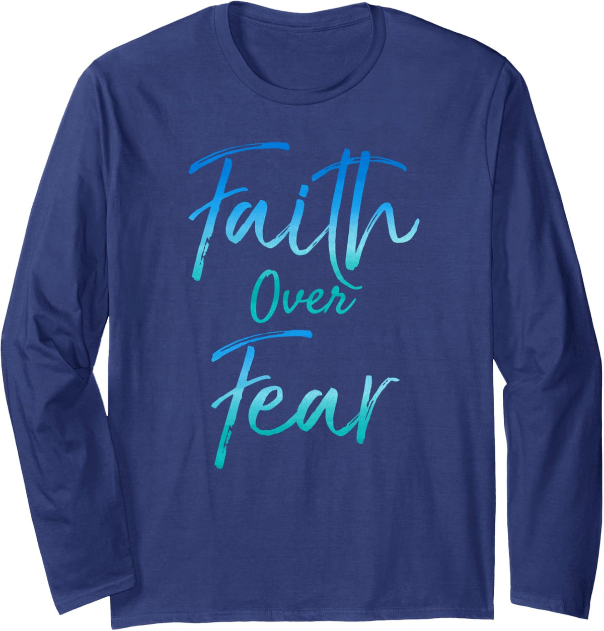 Cute Christian Quote for Women Jesus Saying Faith Over Fear Long Sleeve T-Shirt - Adult Unisex Navy Blue