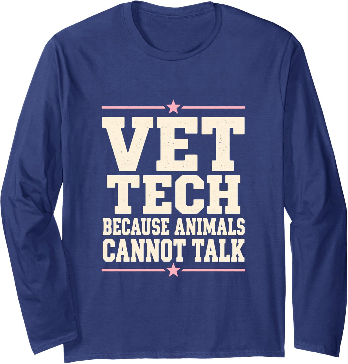 Vet Tech Because Animals Cannot Talk Tech Veterinarian Long Sleeve T-Shirt - Adult Unisex Navy Blue