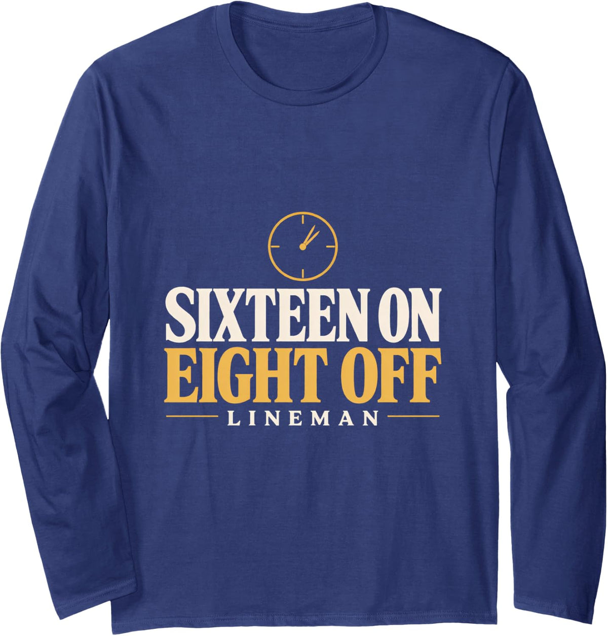 Sixteen on Eight Off Lineman Overtime Double Time Lineman Long Sleeve T-Shirt - Adult Unisex Navy Blue