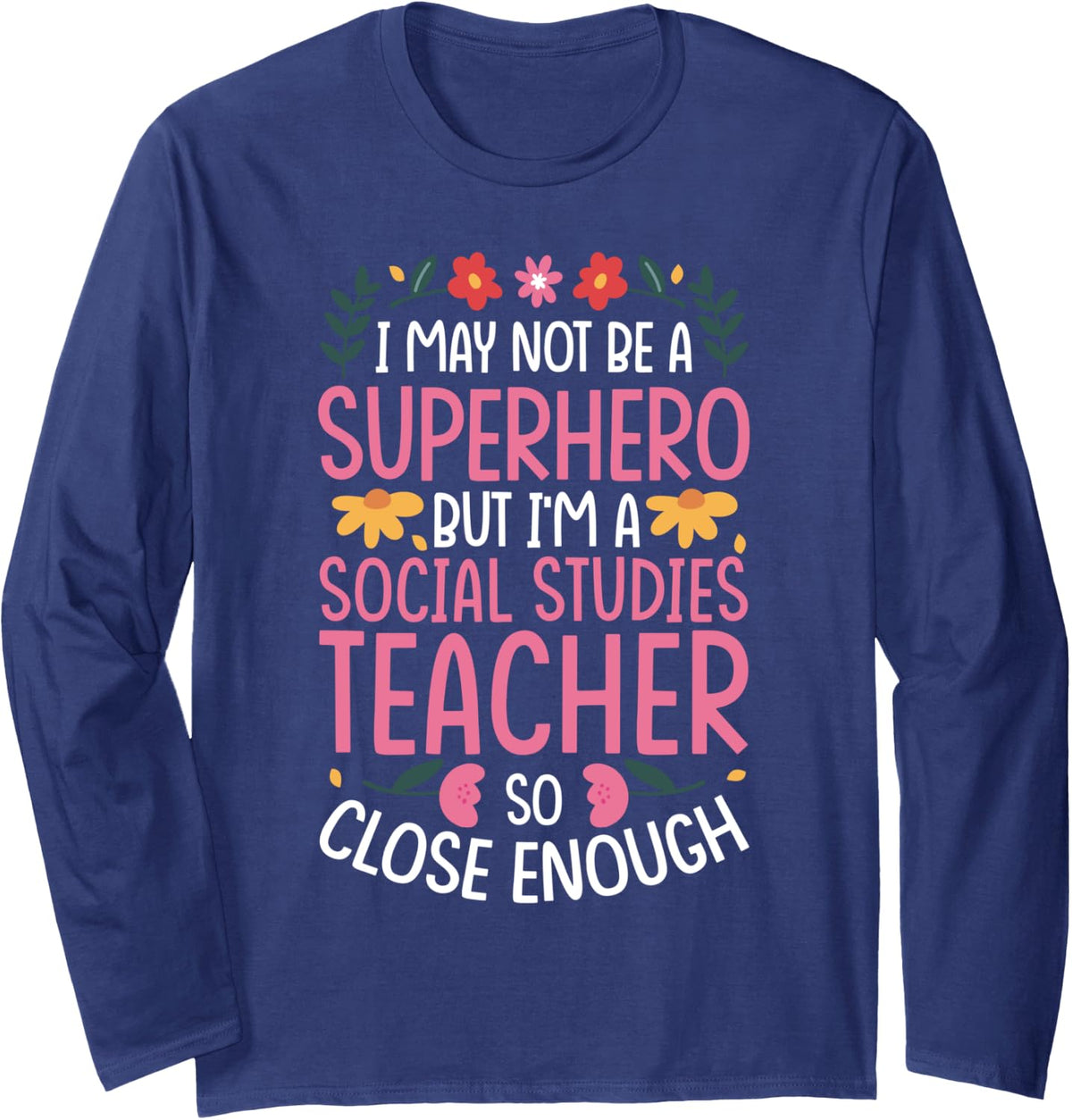 Social Studies Teacher Almost A Superhero Long Sleeve T-Shirt - Adult Unisex Navy Blue