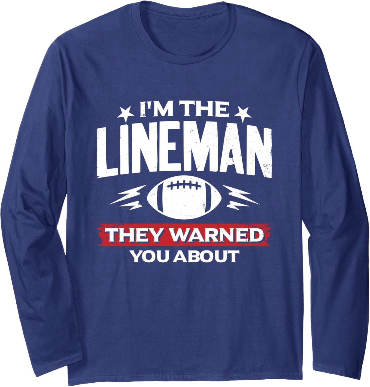 I'm The Lineman They Warned You About Football Quote Long Sleeve T-Shirt - Adult Unisex Navy Blue
