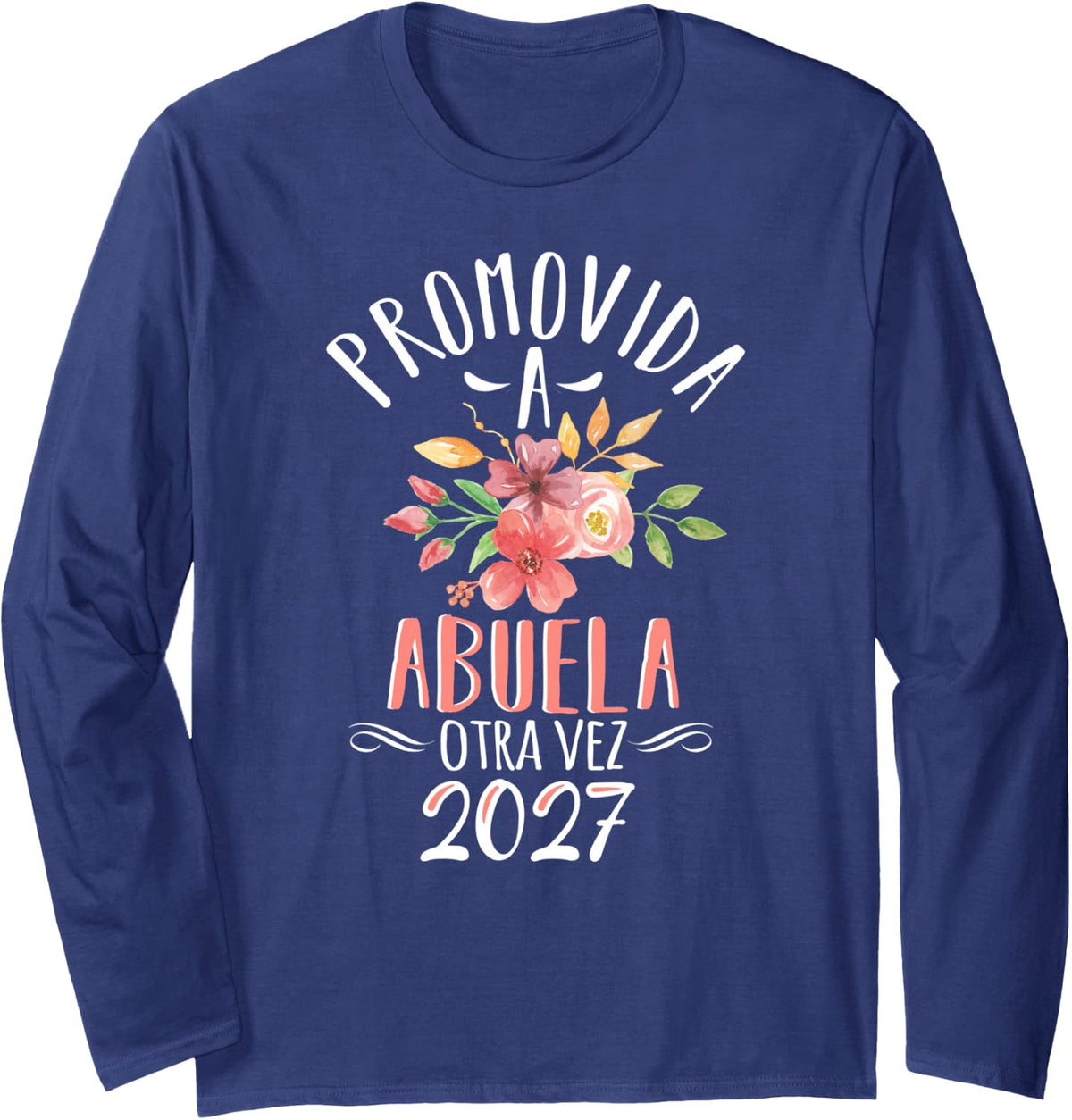 Abuela Otra Vez 2027 Grandma Again in Spanish Or Mexican Long Sleeve T-Shirt - Adult Unisex Navy Blue