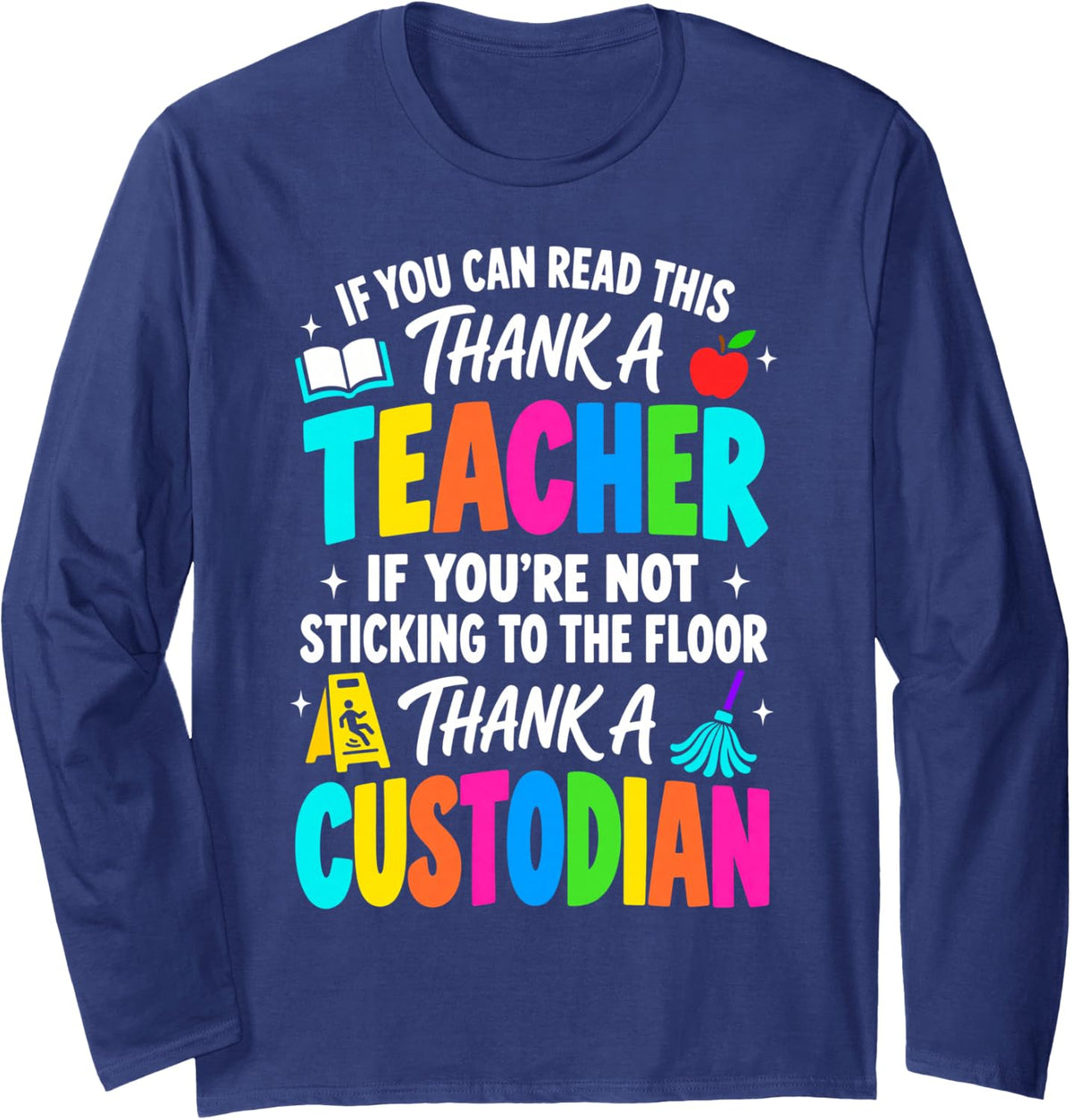 Thank A Teacher Thank A Custodian Funny School Janitor Humor Long Sleeve T-Shirt - Adult Unisex Navy Blue