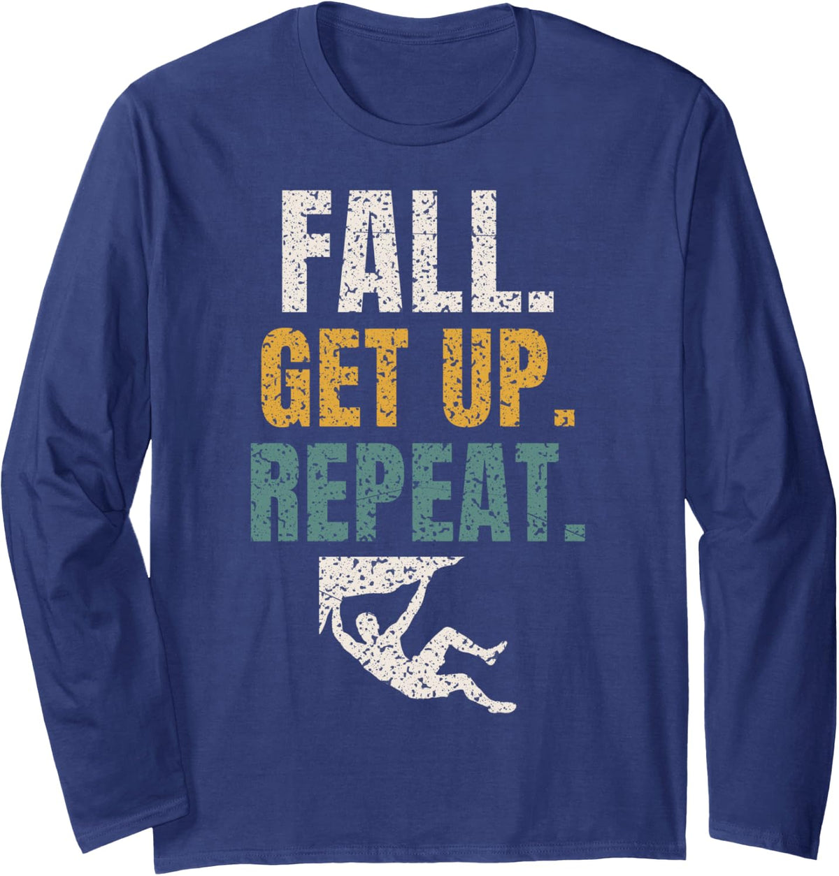 Fall Get Up Repeat Boulder Motivation Climber Climbing Long Sleeve T-Shirt - Adult Unisex Navy Blue