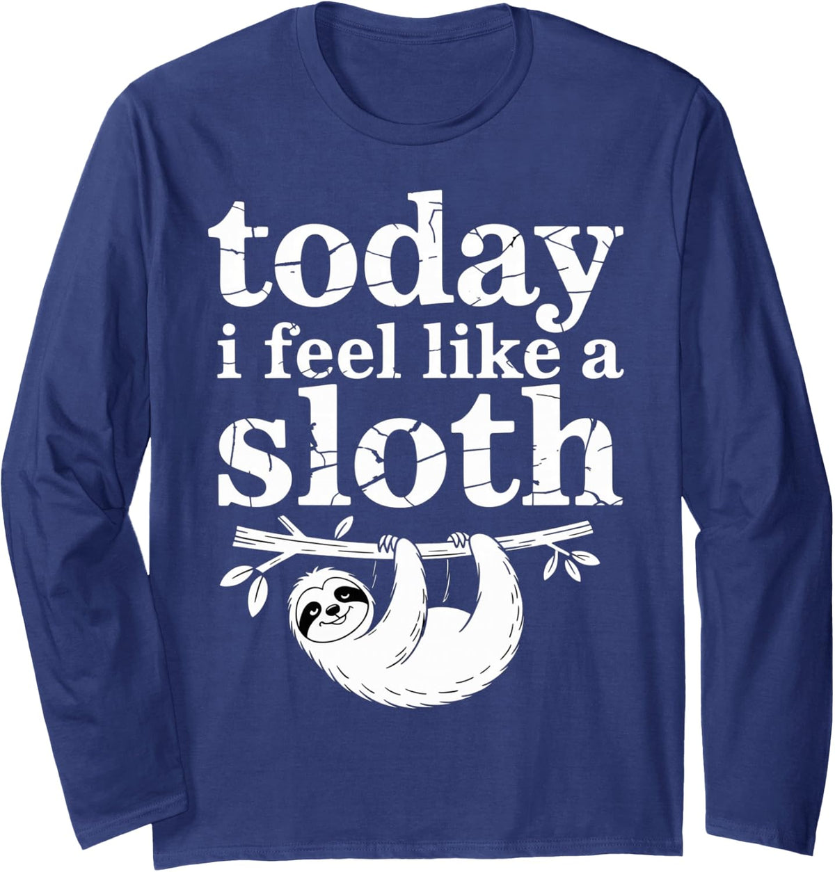 Today I Feel Like A Sloth Lazy Chill Nap Mode - Long Sleeve T-Shirt - Adult Unisex Navy Blue