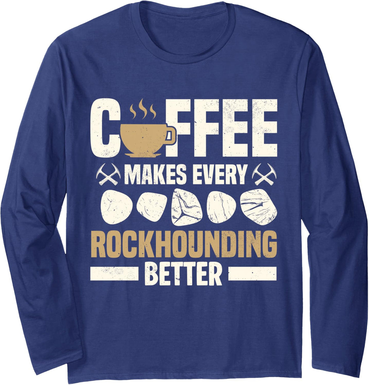 Geology Coffee Makes Rockhounding Better Rock Collecttor Long Sleeve T-Shirt - Adult Unisex Navy Blue