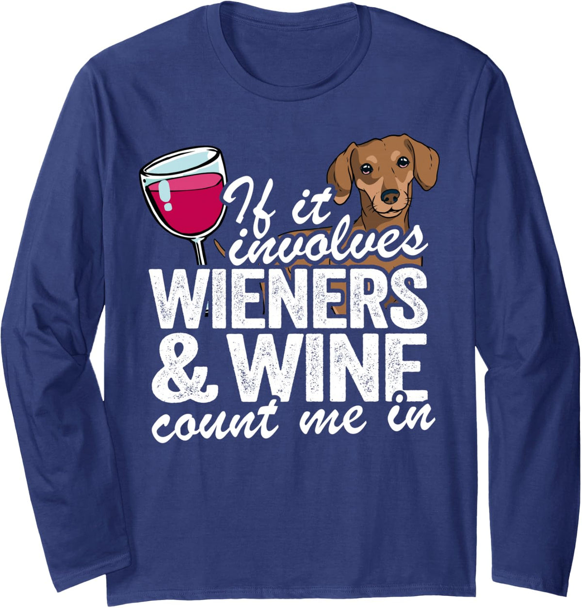 If It Involves Wieners & Wine Count Me In Doxie Dachshund Long Sleeve T-Shirt - Adult Unisex Navy Blue