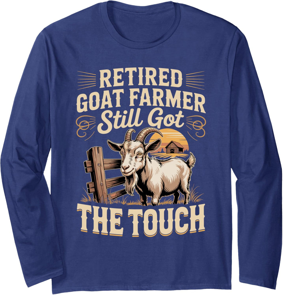 Retired Goat Farmer Still Got the Touch Long Sleeve T-Shirt - Adult Unisex Navy Blue