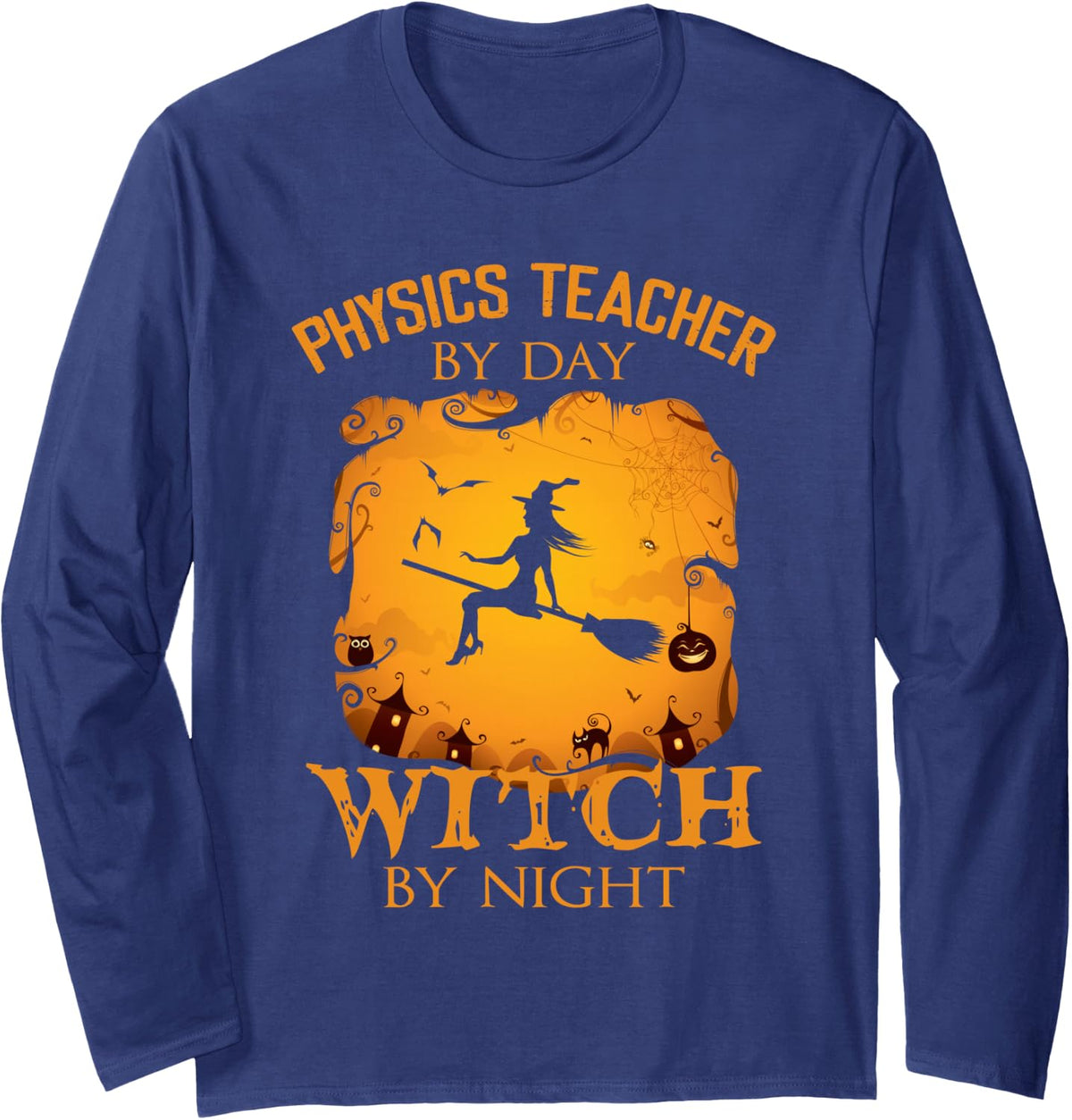 Physics Teacher By Day Witch By Night Halloween Fun Long Sleeve T-Shirt - Adult Unisex Navy Blue