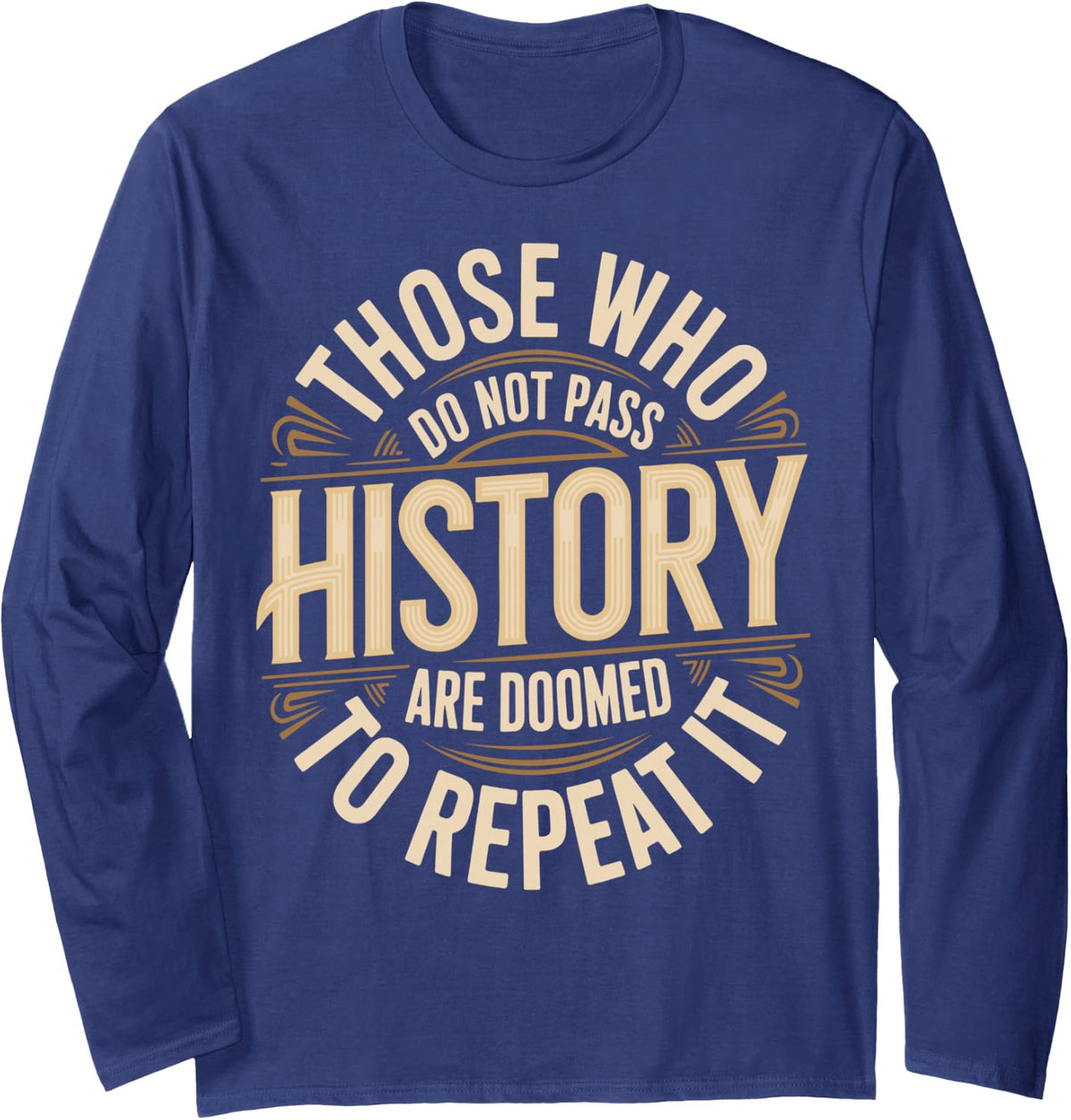 Funny History Quotes Sarcastic History Teacher History Lover Long Sleeve T-Shirt - Adult Unisex Navy Blue