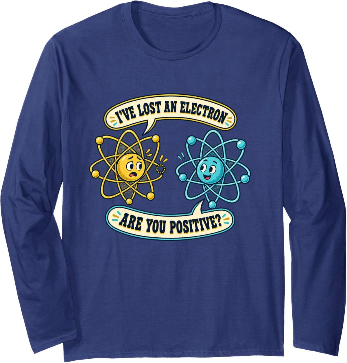 I Lost an Electron are You Positive Chemistry Humor Long Sleeve T-Shirt - Adult Unisex Navy Blue