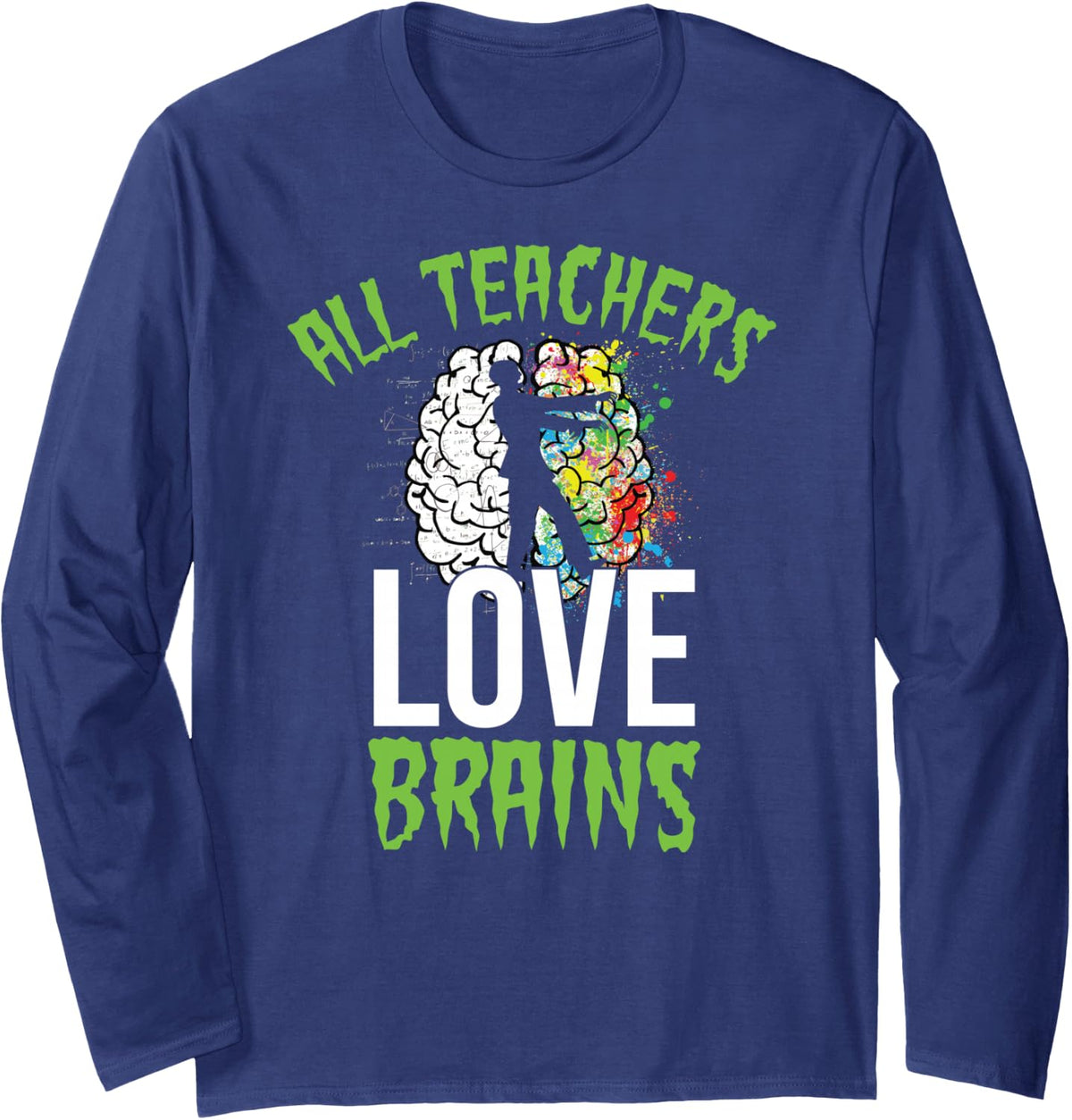 All Teachers Love Brains Halloween Zombie Teach Funny School Long Sleeve T-Shirt - Adult Unisex Navy Blue