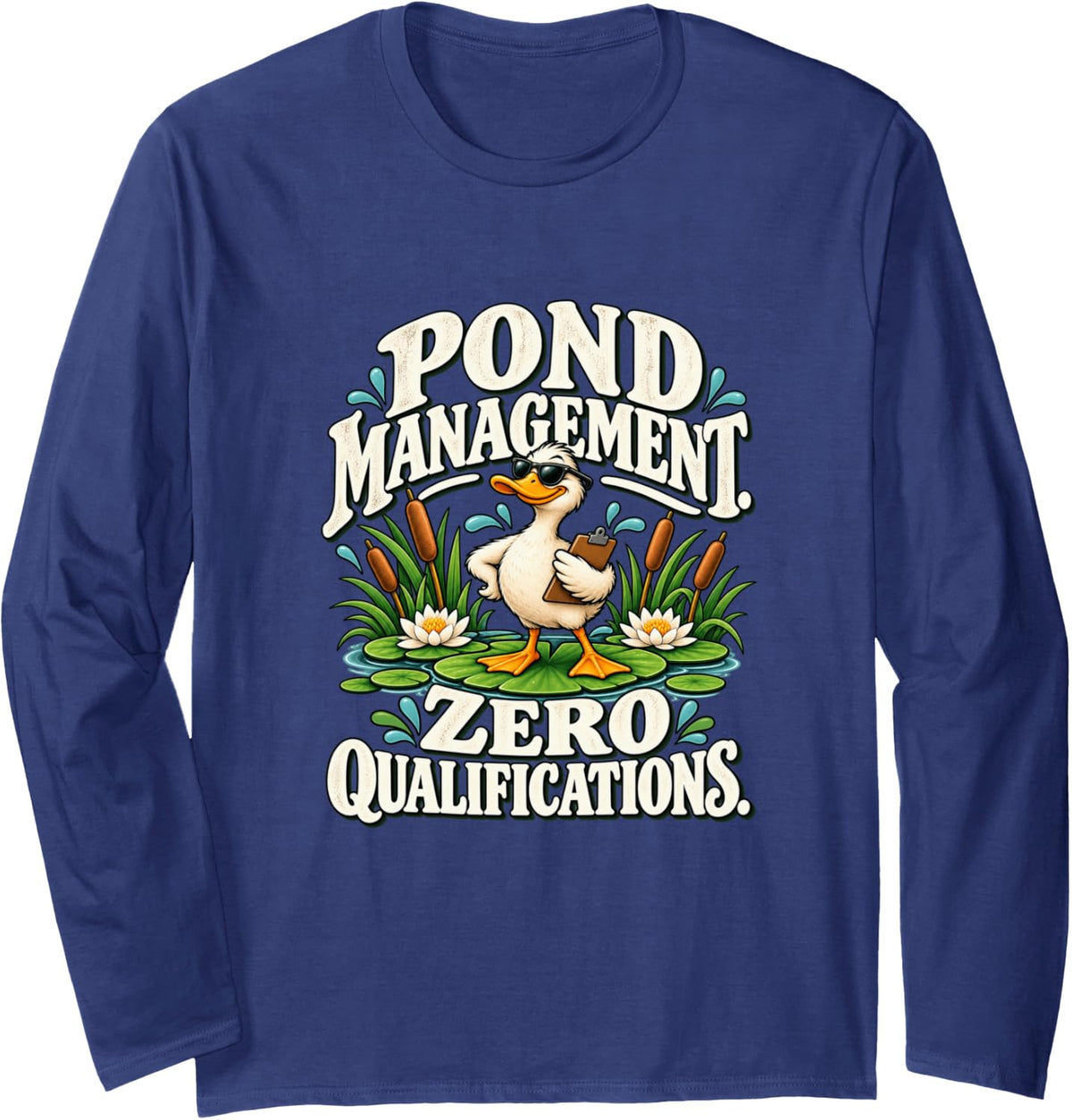 Pond Management Zero Qualifications Funny Duck Long Sleeve T-Shirt - Adult Unisex Navy Blue
