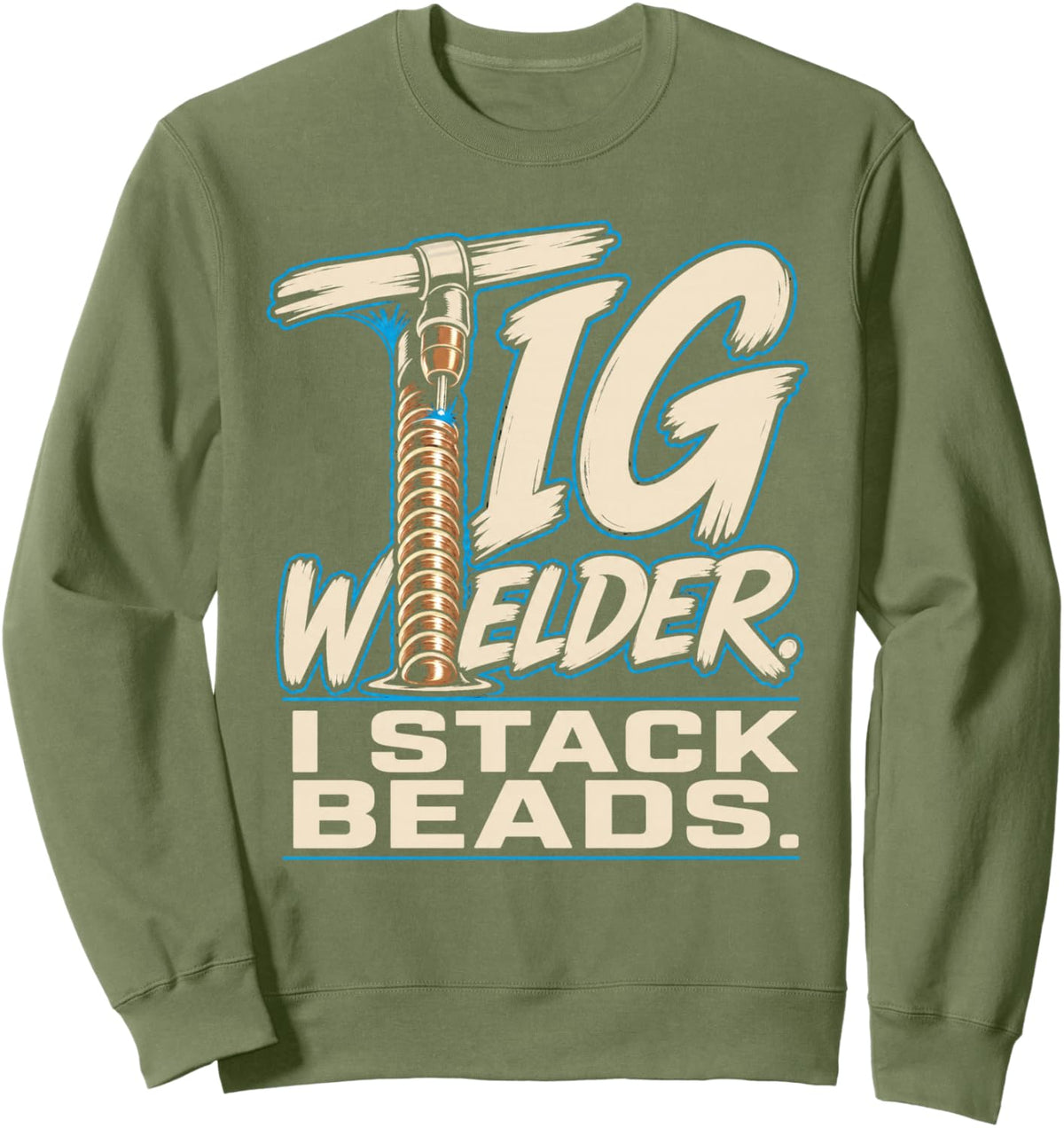 TIG Welder I Stack Beads Arc Welding Torch Sweatshirt - Adult Unisex Sage Green