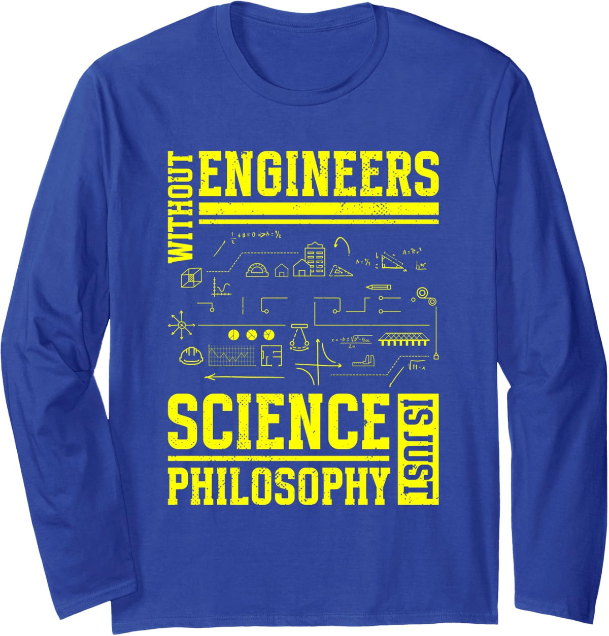 Without Engineers Science Is Just Philosophy | Engineer Long Sleeve T-Shirt - Adult Unisex Royal Blue